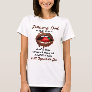 January Girls I Can Be Mean At,If All Depends On Y T-Shirt