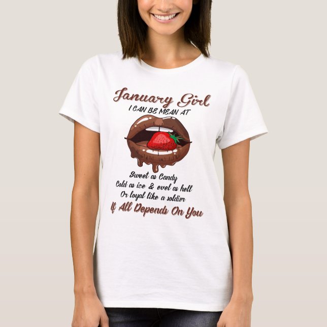 January Girls I Can Be Mean At,If All Depends On Y T-Shirt (Front)