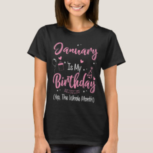 January Is My Birthday Month Yep The Whole Month G T-Shirt