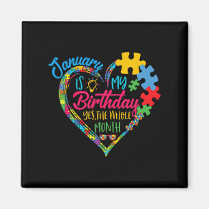 January Is My Birthday Yes The Whole Month Autism Magnet