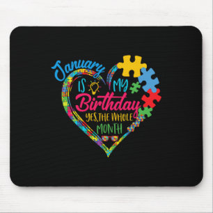 January Is My Birthday Yes The Whole Month Autism Mouse Pad