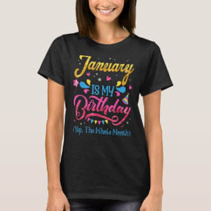January Is My Birthday Yes The Whole Month Birthda T-Shirt
