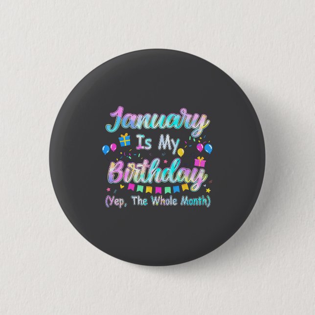January Is My Birthday Yes The Whole Month January 6 Cm Round Badge (Front)