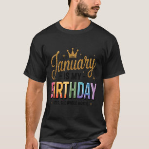 January Is My Birthday Yes The Whole Month T-Shirt