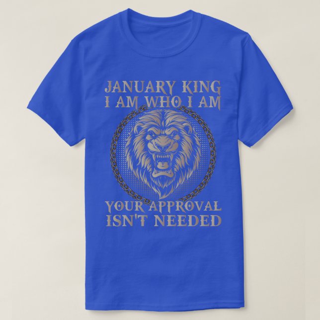 January King I Am Who I Am Your Approval Is Not Ne T-Shirt (Design Front)