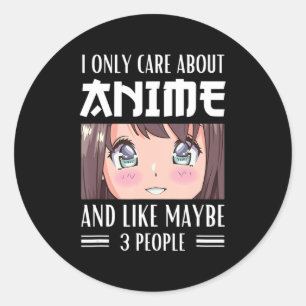 Japan Anime Girl I Only Care About Anime and Like Classic Round Sticker