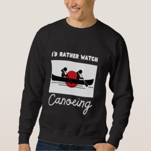 Japan Flag Canoeing I'd Rather Watch Canoeing Sweatshirt