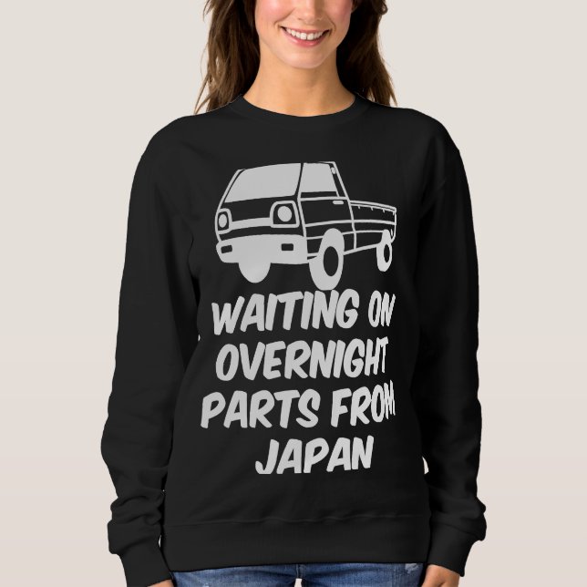 Japan Waiting On Parts Mini Truck Kei Car 4wd Off  Sweatshirt (Front)