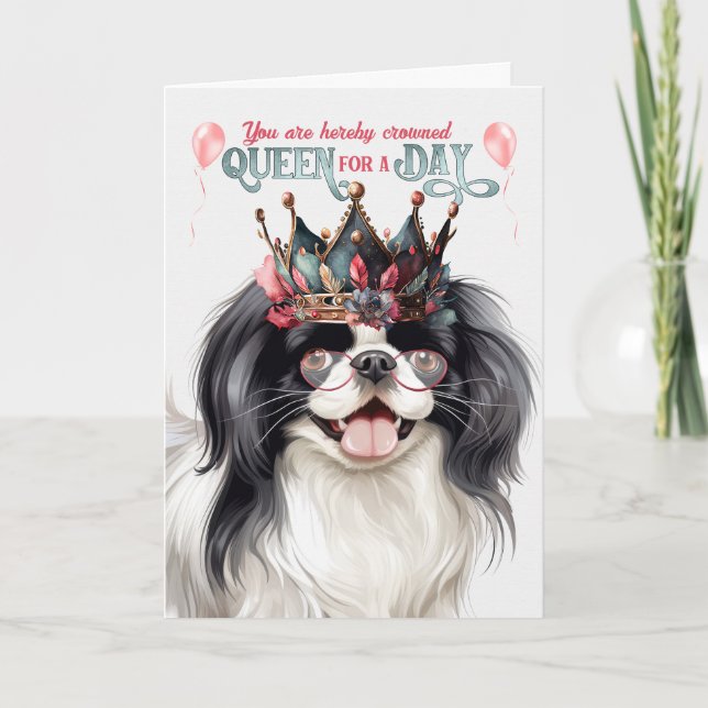 Japanese Chin Dog Queen for a Day Funny Birthday Card (Front)