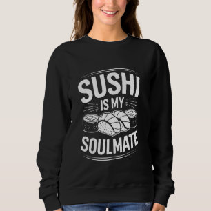 Japanese Food Lover Sushi Is My Soulmate, Sushi Lo Sweatshirt