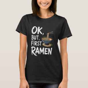 Japanese Food Ok But First Ramen, Asian Food Ramen T-Shirt
