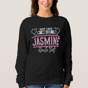 Jasmine Keep Calm and let Jasmine Handle that Sweatshirt