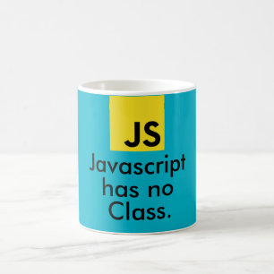 Javascript has no class. coffee mug