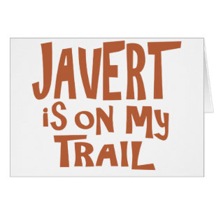 Javert is on my Trail