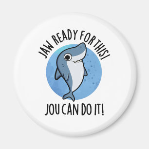 Jaw Ready For This Jou Can Do It Funny Shark Pun Magnet