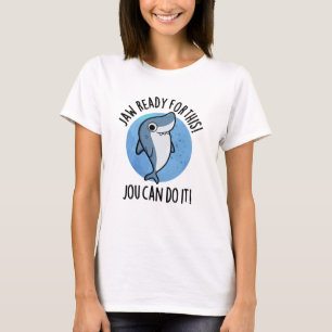 Jaw Ready For This Jou Can Do It Funny Shark Pun  T-Shirt
