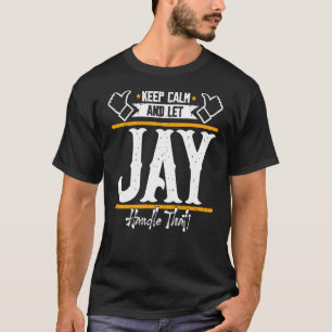 Jay Keep Calm and let Jay handle that T-Shirt