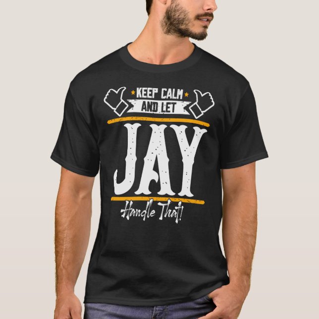 Jay Keep Calm and let Jay handle that T-Shirt (Front)