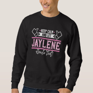Jaylene Keep Calm and let Jaylene Handle that Sweatshirt