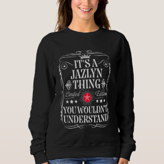 Jazlyn Name Its A Jazlyn Thing You Wouldn't Unders Sweatshirt
