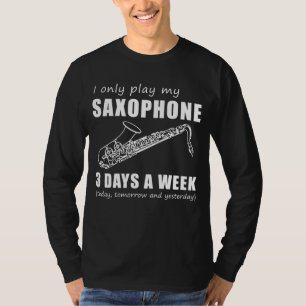 Jazz and Chuckle - I Only Play My Saxophone 3 Days T-Shirt