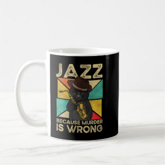 Jazz Because Murder Is Wrong Jazz Cat Saxophone Vi Coffee Mug