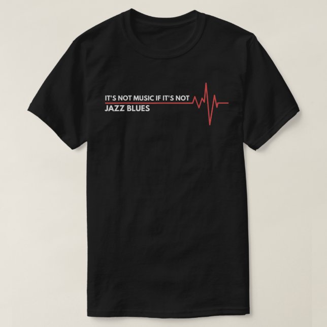 Jazz Blues Music Heartbeat I Live For Blues Music  T-Shirt (Design Front)