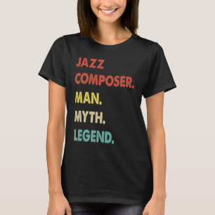 Jazz Composer Man Myth Legend  1 T-Shirt