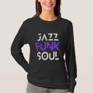 Jazz Funk & Soul Cool Hip Men Women Jazz T-Shirt