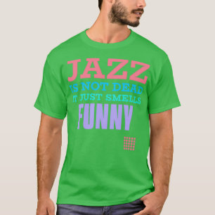 Jazz is not dead it just smells funny T-Shirt