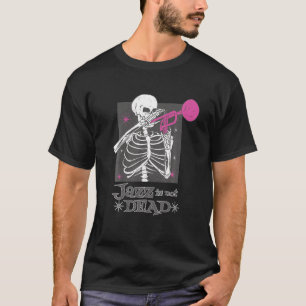Jazz Is Not Dead Skeleton Trumpet Musician T Shirt