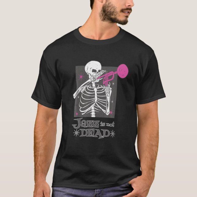 Jazz Is Not Dead Skeleton Trumpet Musician T Shirt (Front)