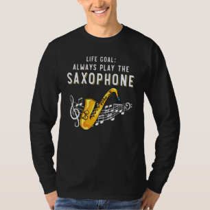 Jazz Saxophonist Life Goal Always Play The Saxoph T-Shirt