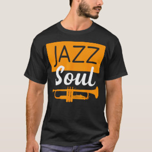 Jazz Soul For Jazz Musician Trumpet Player And Jaz T-Shirt