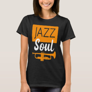 Jazz Soul for Jazz Musicians and Jazz T-Shirt