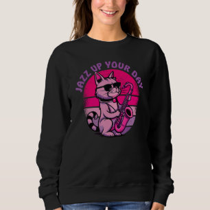 Jazz Up Your Day  For Saxophone Players & Jazz Fan Sweatshirt