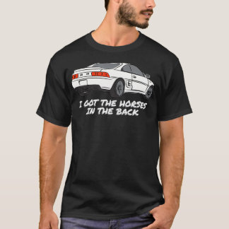 JDM MR2 SW20 I Got The Horses In The Back T-Shirt