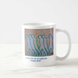 Je crée ma vie chaque jour coffee mug