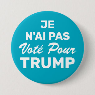 Je N'Ai Pas Vote Pour Trump, I Didn't Vote For 7.5 Cm Round Badge