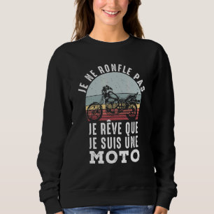 Je Ne Roufle Pas Je Rêve Que Je Suis A Moto Sweatshirt
