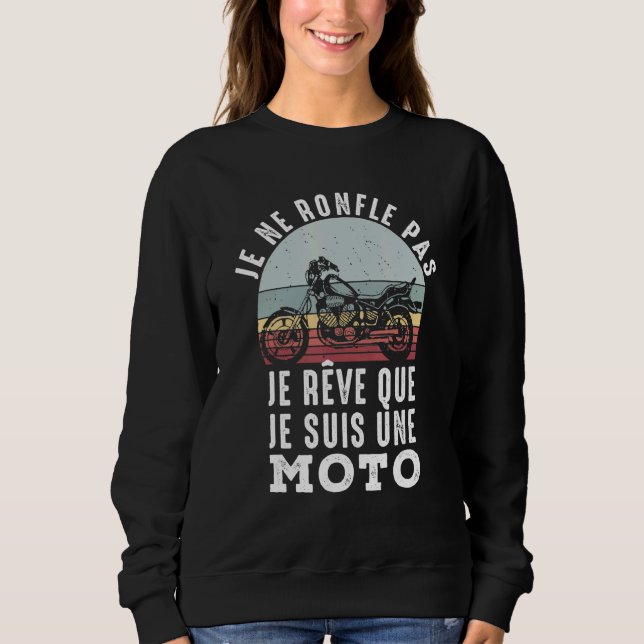 Je Ne Roufle Pas Je Rêve Que Je Suis A Moto Sweatshirt (Front)