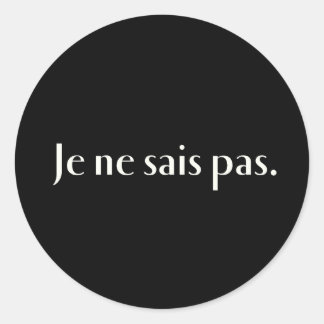 Je ne sais pas. classic round sticker