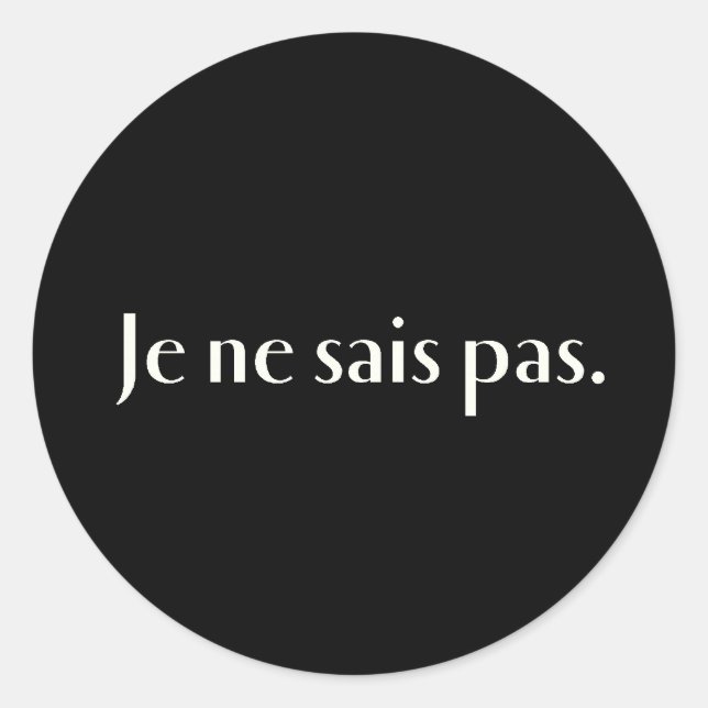 Je ne sais pas. classic round sticker (Front)