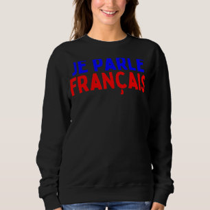 Je Parle Francais Svp I Speak French Language Dic Sweatshirt