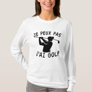 Je Peux Pas J'ai Golf - Funny Golf T-Shirt