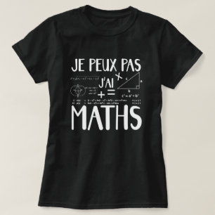 Je peux pas j'ai maths T-Shirt