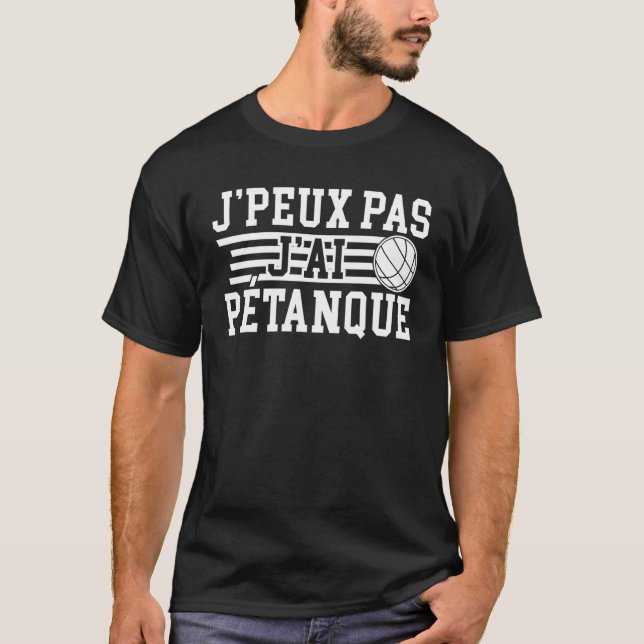 Je Peux Pas J'ai Pétanque Player T-Shirt (Front)