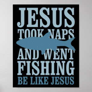 Je-sus Took Naps And Went Fishing Be Like Je-sus Poster