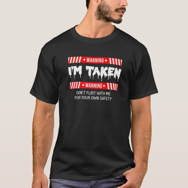 Jealous Couple Quote Warning I'm Taken Don't Flirt T-Shirt (Front)