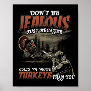 Jealous More Call Turkeys Women Men Funny Turkey H Poster